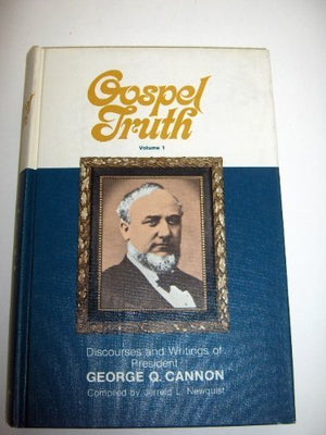 Gospel Truth; Discourses and Writings of President George Q. Cannon,Used