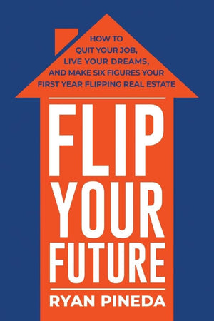 Flip Your Future: How To Quit Your Job, Live Your Dreams, And Make Six Figures Your First Year Flipping Real Estate,Used