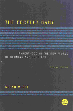 The Perfect Baby: Parenthood in the New World of Cloning and Genetics,Used
