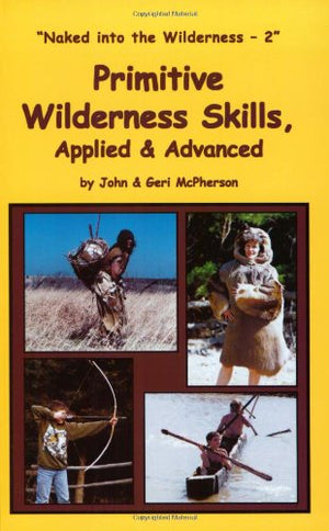 Primitive Wilderness Skills, Applied & Advanced,Used
