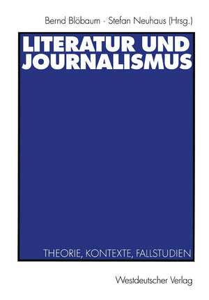 Literatur und Journalismus: Theorie, Kontexte, Fallstudien (German Edition),Used