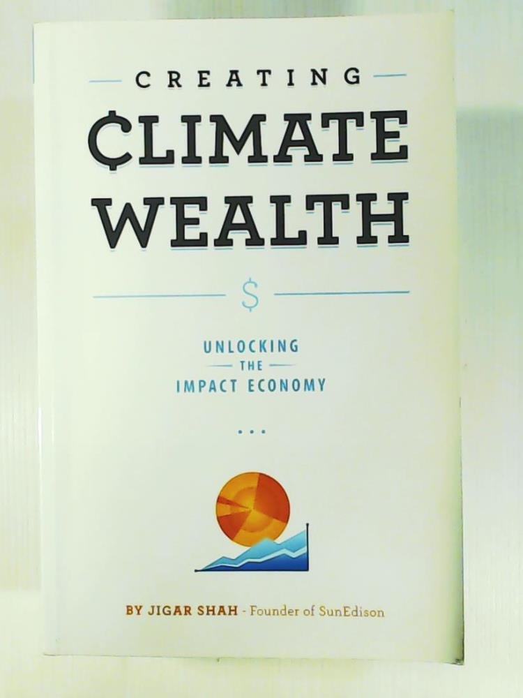 Creating Climate Wealth: Unlocking the Impact Economy,Used