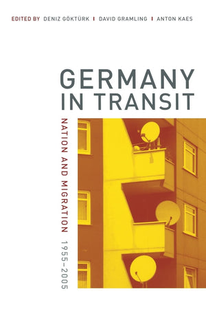 Germany in Transit: Nation and Migration, 19552005 (Weimar and Now: German Cultural Criticism) (Volume 40),New
