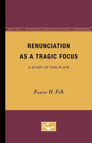 Renunciation As A Tragic Focus: A Study Of Five Plays (Minnesota Archive Editions),Used