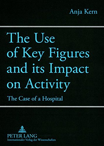 The Use of Key Figures and its Impact on Activity: The Case of a Hospital,New