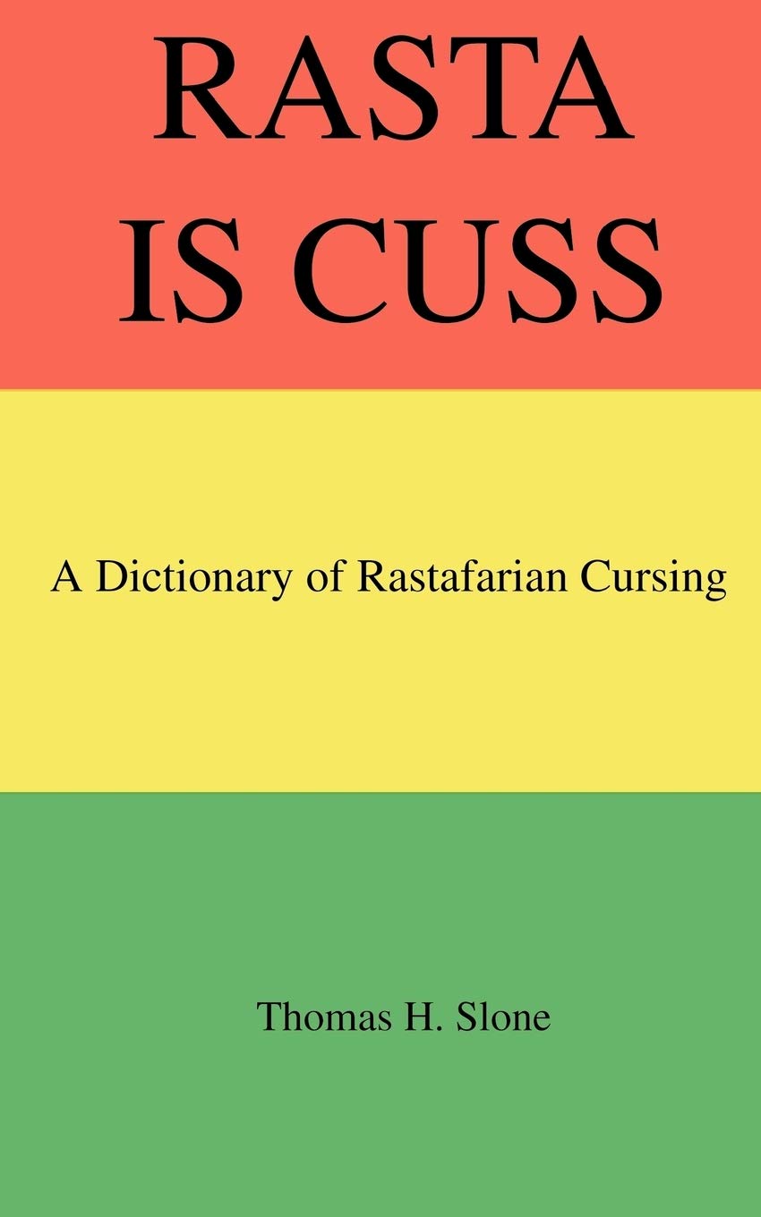 Rasta Is Cuss: A Dictionary of Rastafarian Cursing,Used
