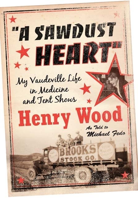 A Sawdust Heart: My Vaudeville Life in Medicine and Tent Shows,Used