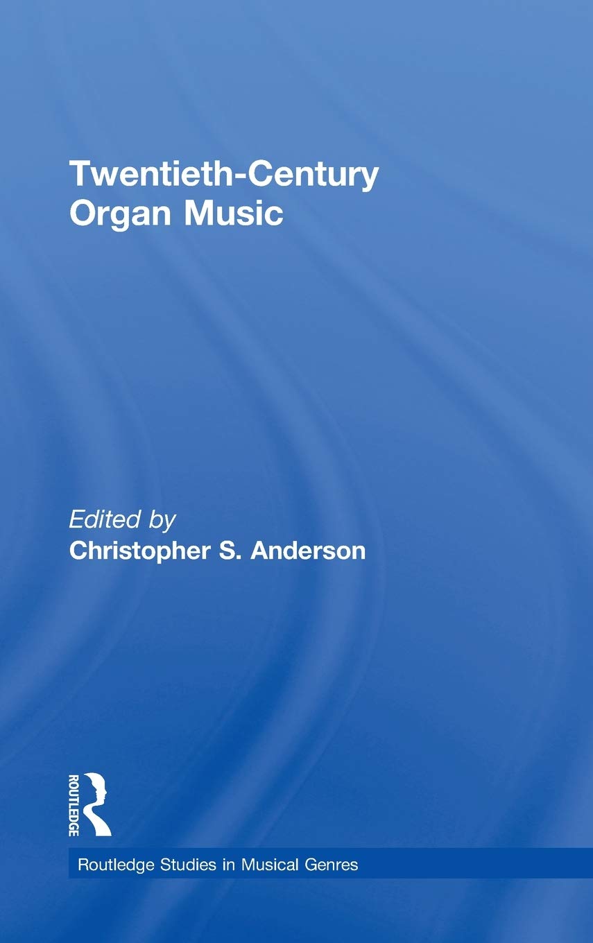 Twentiethcentury Organ Music (Routledge Studies In Musical Genres),New