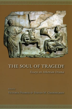 The Soul of Tragedy: Essays on Athenian Drama,Used