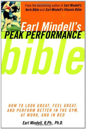 Earl Mindell'S Peak Performance Bible: How To Look Great Feel Great And Perform Better In The Gym At Work And In Be,Used