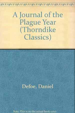 A Journal of the Plague Year: Being Observations or Memorials of the Most Remarkable Occurrences, As Well Public As Private, Whi,Used