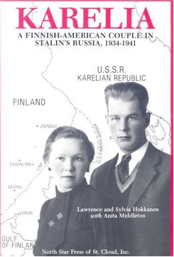 Karelia  A FinnishAmerican Couple in Stalin's Russia, 1934  1941,New