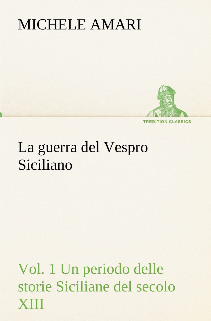 La guerra del Vespro Siciliano vol. 1 Un periodo delle storie Siciliane del secolo XIII (Italian Edition),Used