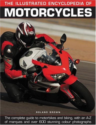 The Illustrated Encyclopedia of Motorcycles: The complete guide to motorbikes and biking, with an AZ of marques and over 600 st,Used
