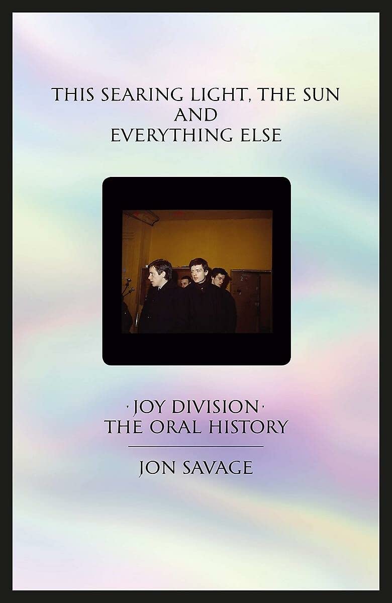This Searing Light, the Sun and Everything Else: Joy Division: The Oral History,Used