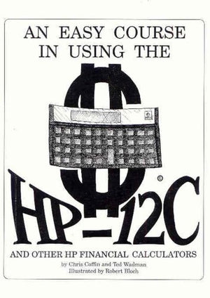 An Easy Course in Using the HP12C,New