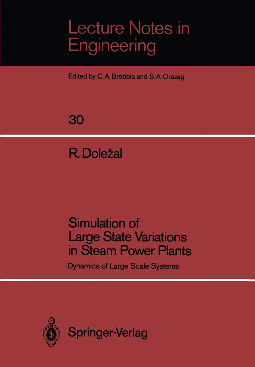 Simulation of Large State Variations in Steam Power Plants: Dynamics of Large Scale Systems (Lecture Notes in Engineering, 30),Used