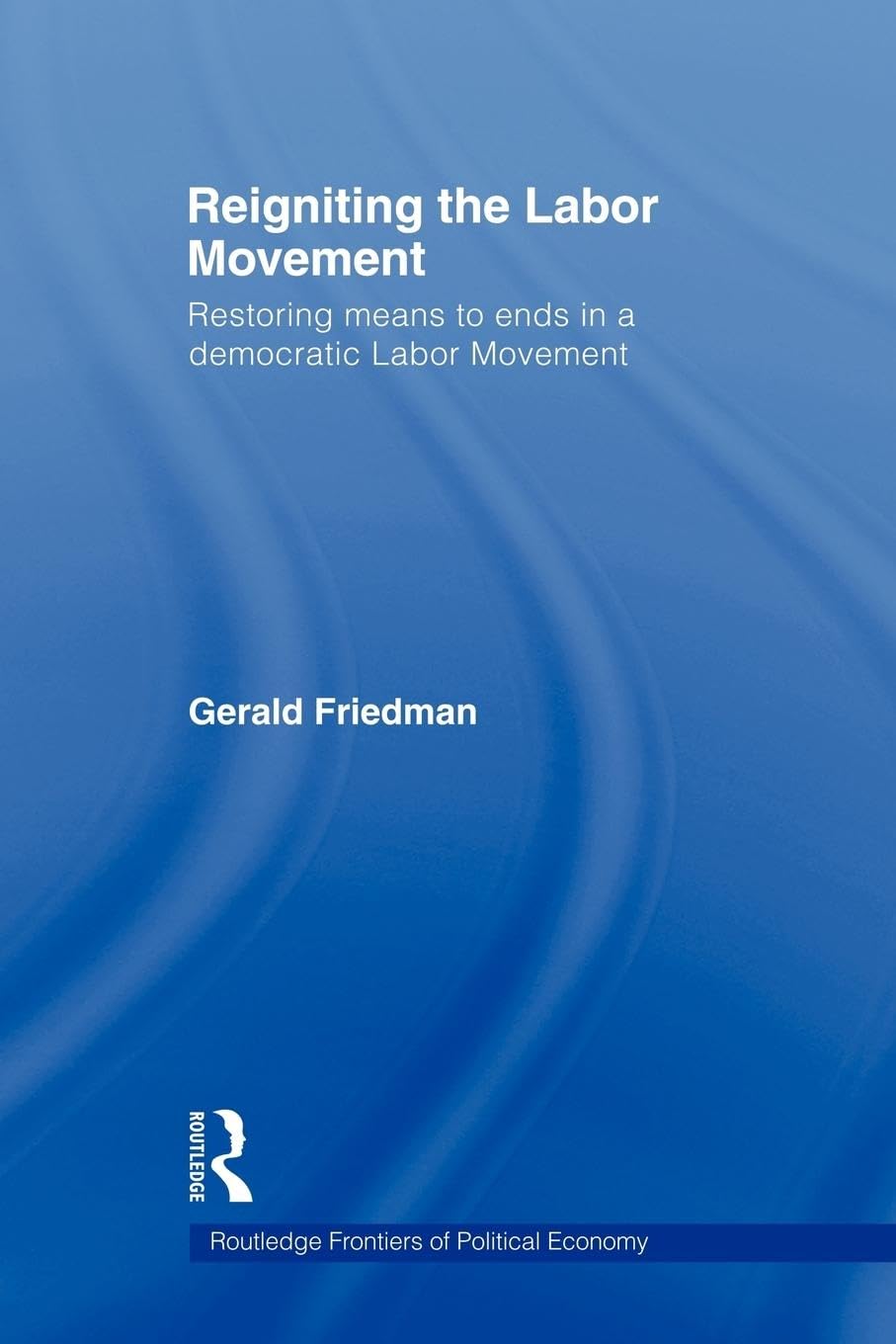 Reigniting The Labor Movement (Routledge Frontiers Of Political Economy),Used