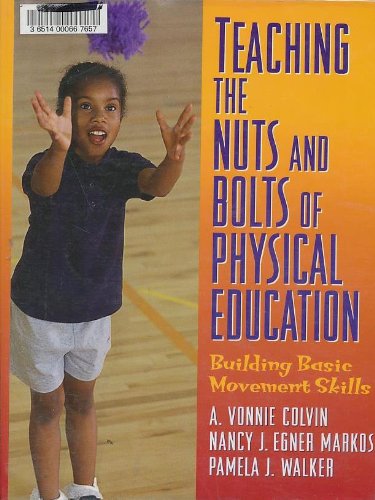 Teaching the Nuts and Bolts of Physical Education: Building Basic Movement Skills,Used