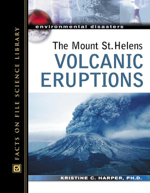 The Mount St. Helens Volcanic Eruptions (Environmental Disasters (Facts On File)),New