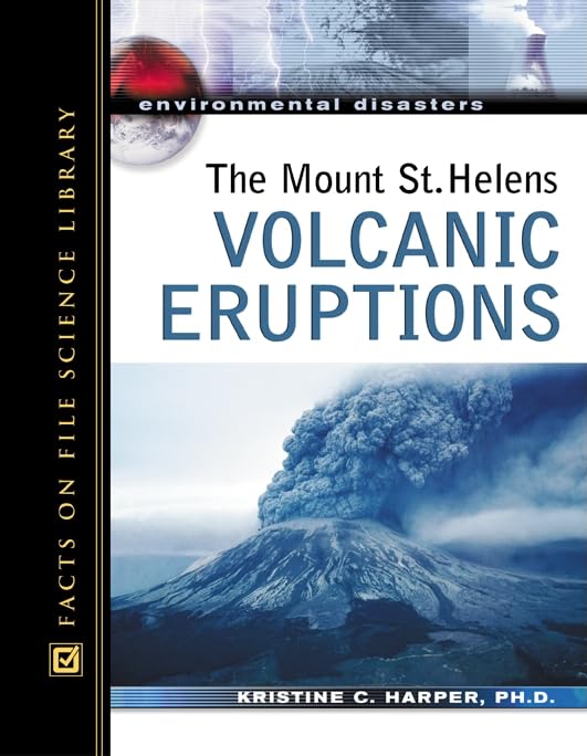 The Mount St. Helens Volcanic Eruptions (Environmental Disasters (Facts On File)),New