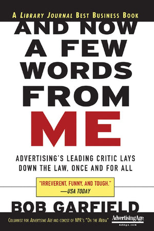 And Now A Few Words From Me: Advertising'S Leading Critic Lays Down The Law, Once And For All: Advertising'S Leading Critic Lays