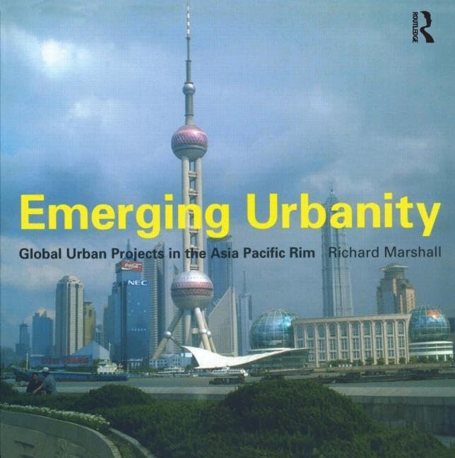 Emerging Urbanity: Global Urban Projects in the Asia Pacific Rim,Used