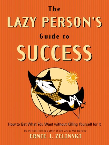 The Lazy Person's Guide to Success: How to Get What You Want Without Killing Yourself for It,Used