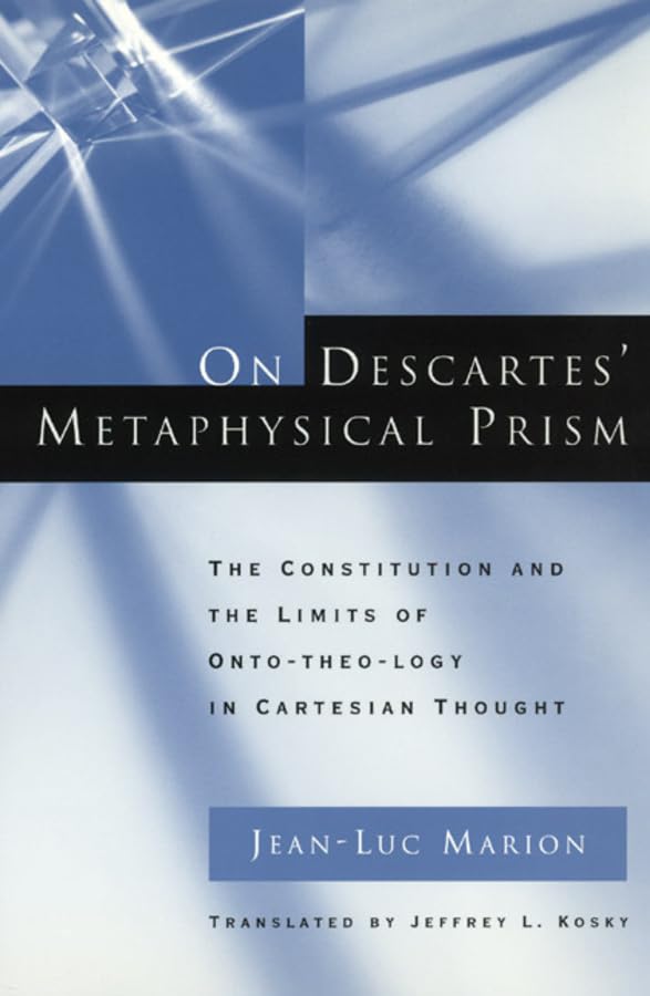 On Descartes' Metaphysical Prism: The Constitution And The Limits Of Ontotheology In Cartesian Thought,Used