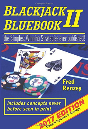 Blackjack Bluebook Ii: The Simplest Winning Strategies Ever Published, April 2017; With 2021 Updates