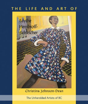 The Life And Art Of Edythe Hembroff Schleicher (The Unheralded Artists Of Bc),Used