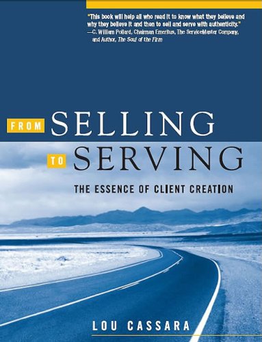 From Selling to Serving: The Essence of Client Creation,New