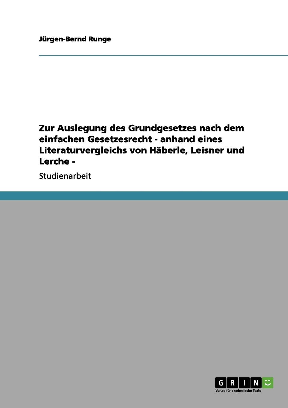 Zur Auslegung des Grundgesetzes nach dem einfachen Gesetzesrecht  anhand eines Literaturvergleichs von Hberle, Leisner und Lerc,Used