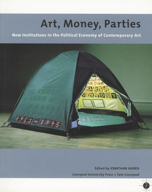 Art, Money, Parties: New Institutions In The Political Economy Of Contemporary Art (Tate Liverpool Critical Forum, 7) (Volume 7),Used
