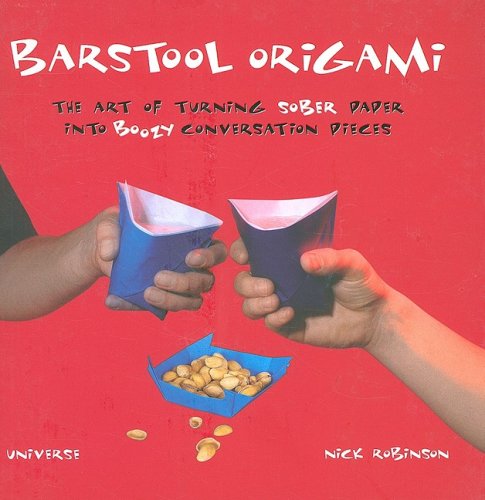 Barstool Origami: The Art of Turning Sober Paper Into Boozy Conversation Pieces,Used