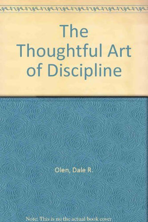 The Thoughtful Art of Discipline: Teaching Responsibility When Your Child Misbehaves,Used