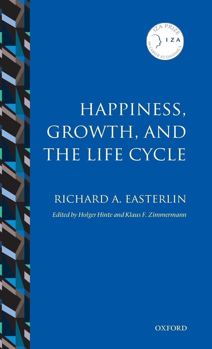 Happiness, Growth, And The Life Cycle (Iza Prize In Labor Economics)