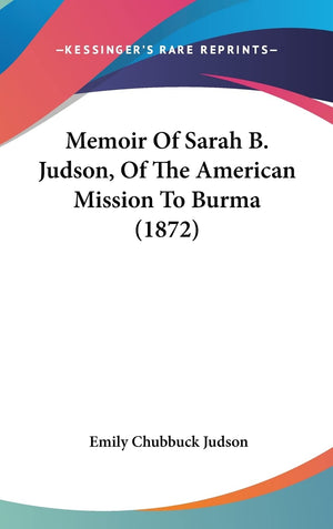 Memoir Of Sarah B. Judson, Of The American Mission To Burma (1872),Used