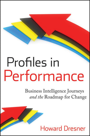 Profiles In Performance: Business Intelligence Journeys And The Roadmap For Change,New