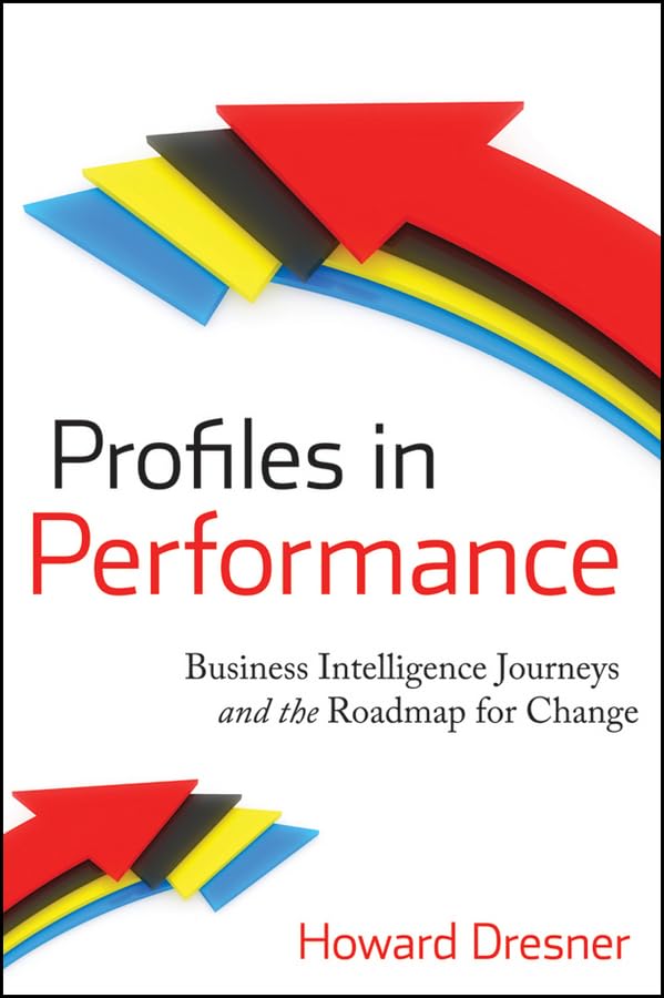 Profiles in Performance: Business Intelligence Journeys and the Roadmap for Change,Used