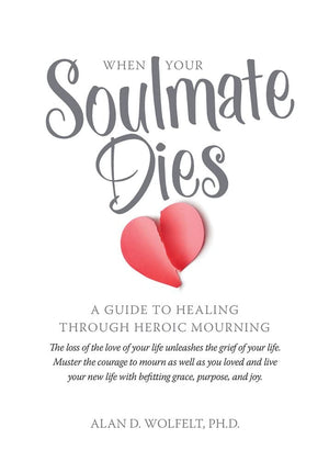 When Your Soulmate Dies: A Guide to Healing Through Heroic Mourning,Used