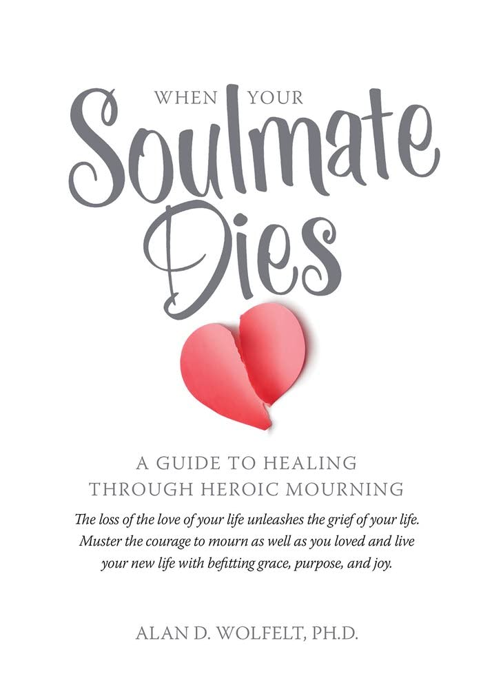 When Your Soulmate Dies: A Guide to Healing Through Heroic Mourning,Used