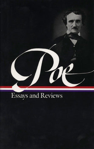 Edgar Allan Poe : Essays And Reviews : Theory Of Poetry / Reviews Of British And Continental Authors / Reviews Of American Autho