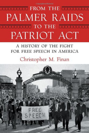 From the Palmer Raids to the Patriot Act: A History of the Fight for Free Speech in America,Used