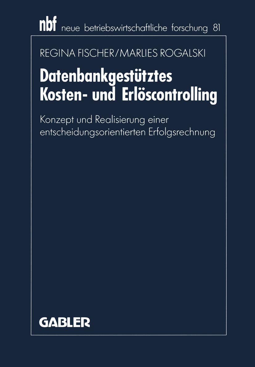 Datenbankgesttztes Kosten und Erlscontrolling: Konzept und Realisierung einer entscheidungsorientierten Erfolgsrechnung (neue b,Used