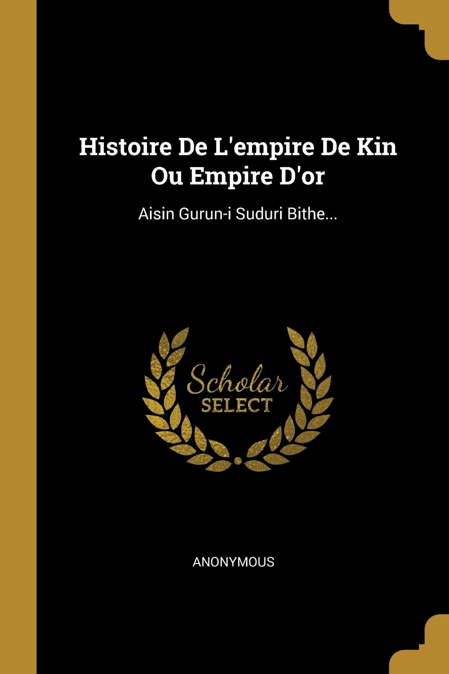 Histoire De L'empire De Kin Ou Empire D'or: Aisin Guruni Suduri Bithe... (French Edition),Used