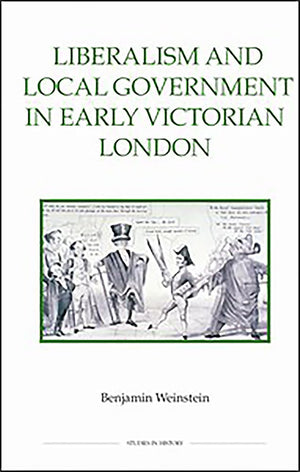 Liberalism And Local Government In Early Victorian London (Royal Historical Society Studies In History New Series, 80) (Volume 8,Used