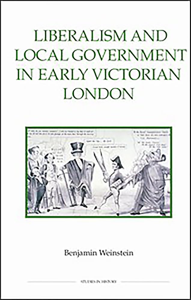 Liberalism And Local Government In Early Victorian London (Royal Historical Society Studies In History New Series, 80) (Volume 8,Used