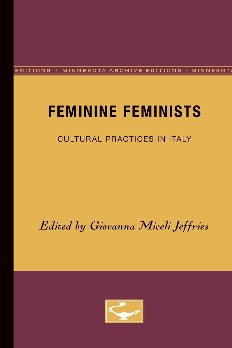 Feminine Feminists: Cultural Practices In Italy,New