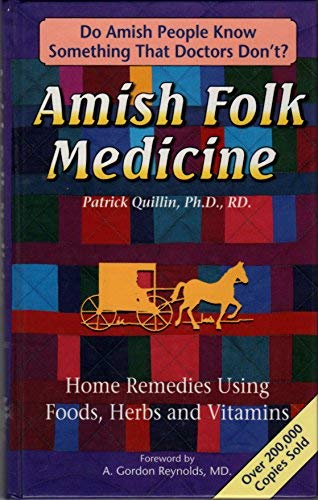 Amish Folk Medicine : Home Remedies Using Foods, Herbs And Vi